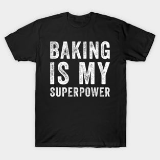 Baking is my superpower T-Shirt